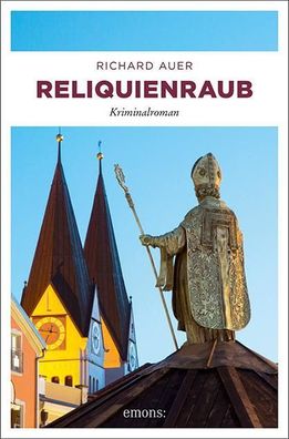 Reliquienraub: Kriminalroman (Altm?hltal), Richard Auer