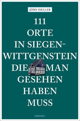 111 Orte in Siegen-Wittgenstein, die man gesehen haben muss, J?rn Heller