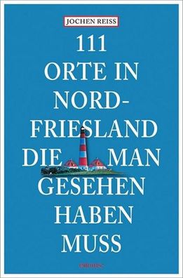 111 Orte in Nordfriesland, die man gesehen haben muss, Jochen Reiss