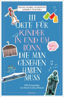 111 Orte f?r Kinder in und um Bonn, die man gesehen haben muss, Diana-Isabe ...