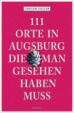 111 Orte in Augsburg, die man gesehen haben muss, Gregor Nagler