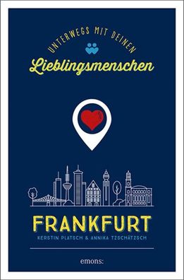 Frankfurt. Unterwegs mit deinen Lieblingsmenschen, Kerstin Platsch