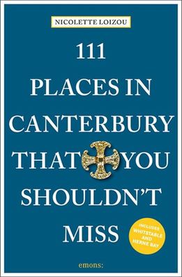 111 Places in Canterbury That You Shouldn't Miss, Nicolette Loizou