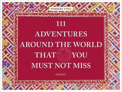 111 Adventures around the World That You Must Not Miss, Herbert Ympa