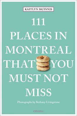 111 Places in Montreal That You Must Not Miss, Kaitlyn McInnis
