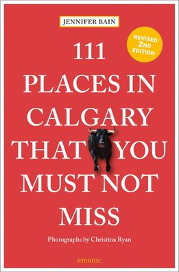 111 Places in Calgary That You Must Not Miss, Jennifer Bain