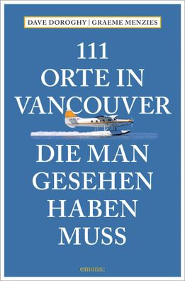 111 Orte in Vancouver, die man gesehen haben muss, David Doroghy