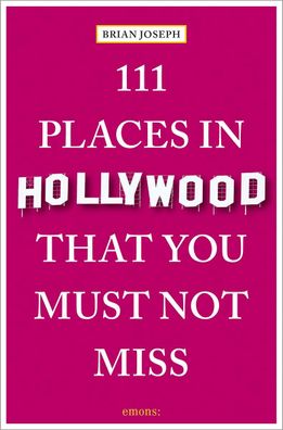 111 Places in Hollywood That You Must Not Miss, Brian Joseph