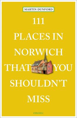 111 Places in Norwich That You Shouldn't Miss, Martin Dunford