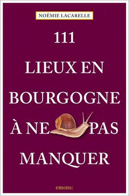 111 Lieux en Bourgogne ? ne pas manquer, No?mie Lacarelle