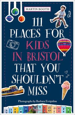 111 Places for Kids in Bristol That You Shouldn't Miss, Martin Booth