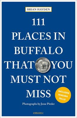 111 Places in Buffalo That You Must Not Miss, Brian Hayden