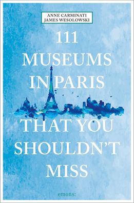 111 Museums in Paris That You Shouldn't Miss, Anne Carminati