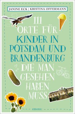 111 Orte f?r Kinder in Potsdam und Brandenburg, die man gesehen haben muss, ...