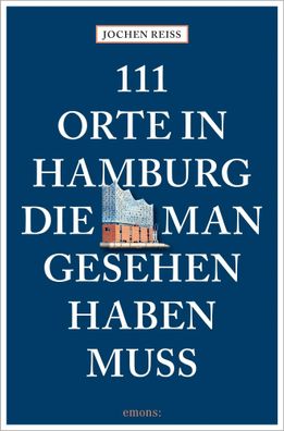 111 Orte in Hamburg, die man gesehen haben muss, Jochen Reiss