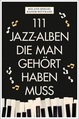 111 Jazz-Alben, die man geh?rt haben muss, Rainer Wittkamp