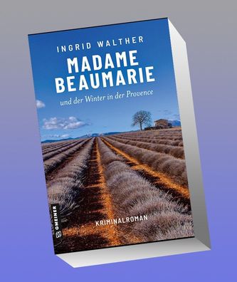 Madame Beaumarie und der Winter in der Provence, Ingrid Walther