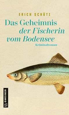 Das Geheimnis der Fischerin vom Bodensee, Erich Sch?tz