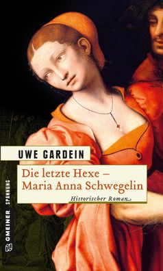 Die letzte Hexe - Maria Anna Schwegelin, Uwe Gardein