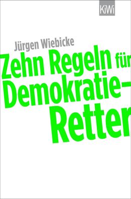 Zehn Regeln f?r Demokratie-Retter, J?rgen Wiebicke