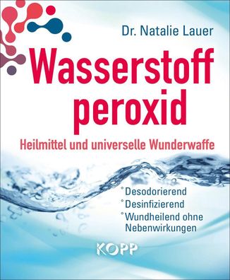 Wasserstoffperoxid: Heilmittel und universelle Wunderwaffe, Natalie Lauer
