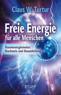 Freie Energie f?r alle Menschen, Claus W. Turtur