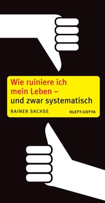 Wie ruiniere ich mein Leben - und zwar systematisch, Rainer Sachse