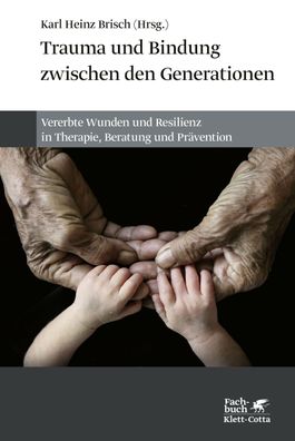 Trauma und Bindung zwischen den Generationen, Karl Heinz Brisch