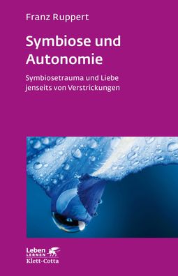 Symbiose und Autonomie (Leben lernen, Bd. 234), Franz Ruppert