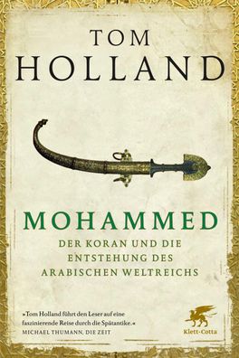Mohammed, der Koran und die Entstehung des arabischen Weltreichs, Tom Holla ...