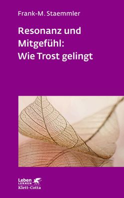 Resonanz und Mitgef?hl: Wie Trost gelingt (Leben Lernen, Bd. 322), Frank-M. ...