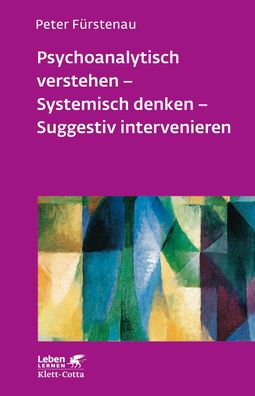 Psychoanalytisch verstehen - Systemisch denken - Suggestiv intervenieren (L ...