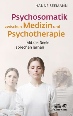 Psychosomatik zwischen Medizin und Psychotherapie, Hanne Seemann