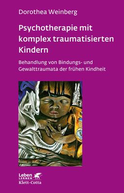 Psychotherapie mit komplex traumatisierten Kindern (Leben lernen, Bd. 233), ...