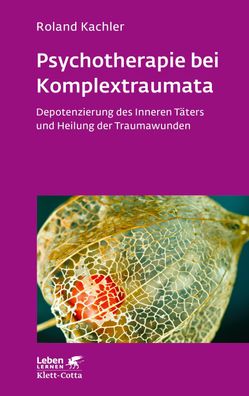 Psychotherapie bei Komplextraumata (Leben Lernen, Bd. 334), Roland Kachler