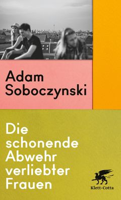 Die schonende Abwehr verliebter Frauen, Adam Soboczynski