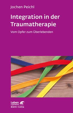 Integration in der Traumatherapie (Leben lernen, Bd. 300), Jochen Peichl
