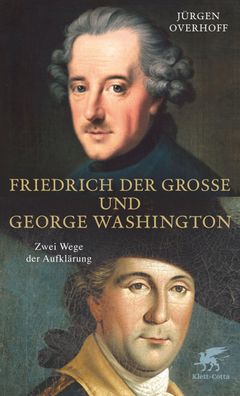 Friedrich der Gro?e und George Washington, J?rgen Overhoff