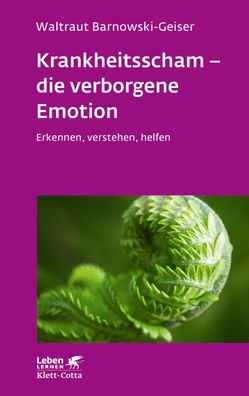 Krankheitsscham - die verborgene Emotion (Leben Lernen, Bd. 330), Waltraut ...