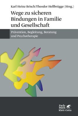 Wege zu sicheren Bindungen in Familie und Gesellschaft, Karl Heinz Brisch