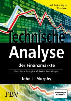 Technische Analyse der Finanzm?rkte. Inkl. Workbook, John J. Murphy