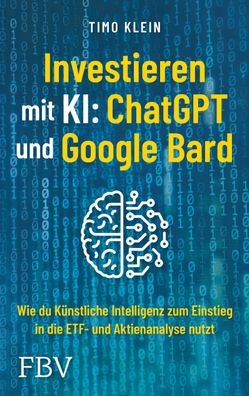 Investieren mit KI: ChatGPT und Google Bard, Timo Klein