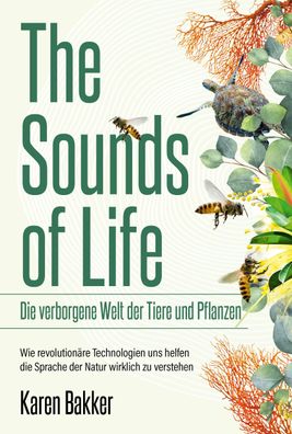 The Sounds of Life - Die verborgene Welt der Tiere und Pflanzen, Karen Bakk ...