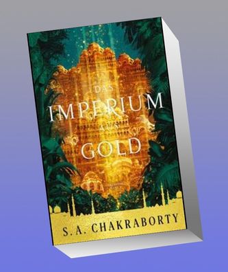 Das Imperium aus Gold, S. A. Chakraborty