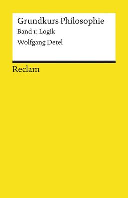 Grundkurs Philosophie Band 1. Logik, Wolfgang Detel