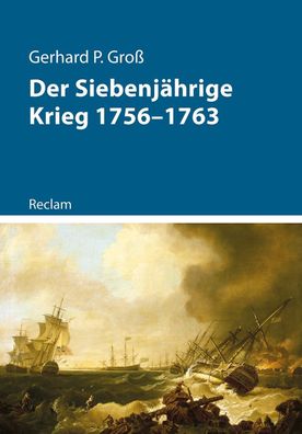 Der Siebenj?hrige Krieg 1756-1763, Gerhard P. Gro?