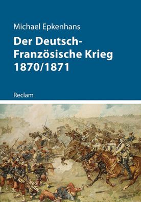 Der Deutsch-Franz?sische Krieg 1870/1871, Michael Epkenhans