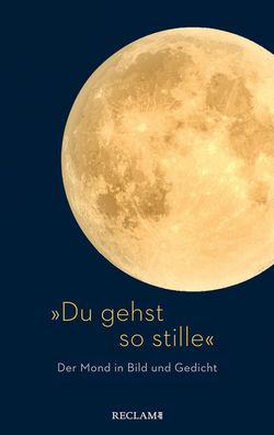 Du gehst so stille?: Der Mond in Bild und Gedicht, Henriette Weizenkamp