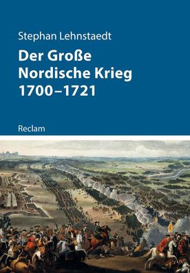 Der Gro?e Nordische Krieg 1700-1721, Stephan Lehnstaedt