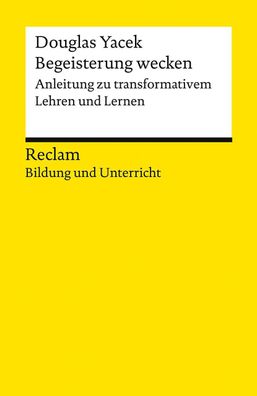 Begeisterung wecken. Anleitung zu transformativem Lehren und Lernen, Dougla ...